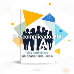 A captivating eBook cover for "Descomplicando a IA: Tecnologia ao Alcance de Todos"