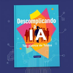 A captivating eBook cover for "Descomplicando a IA: Tecnologia ao Alcance de Todos"