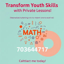 A vibrant poster announcing private mathematics lessons, featuring a bold, eye-catching title at the top: 'Transform Your Math Skills with Private Lessons!' Below the title, in a smaller yet clear font, is a brief description stating: 'Personalized tutoring designed to help you excel in mathematics