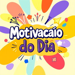 An artistic image featuring the phrase "Motivacao do Dia" prominently displayed in a fun and large font