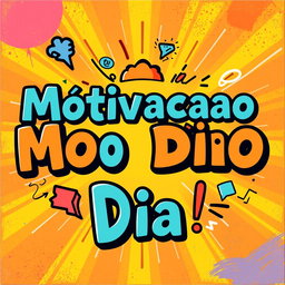 An artistic image featuring the phrase "Motivacao do Dia" prominently displayed in a fun and large font