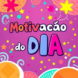 An artistic image featuring the phrase "Motivaçao do Dia" prominently displayed in a fun and large font