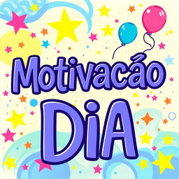 An artistic image featuring the phrase "Motivaçao do Dia" prominently displayed in a fun and large font