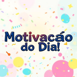 An artistic image featuring the phrase "Motivacao do Dia" in a large, playful, and fun font