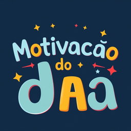 An artistic image featuring the phrase "Motivacao do Dia" in a large, playful font