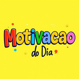 An artistic image featuring the phrase "Motivacao do Dia" in a large, playful font