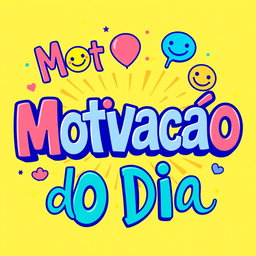 An artistic image featuring the phrase "Motivacao do Dia" in a large, playful font