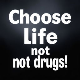 A thought-provoking anti-drug slogan that conveys the message: "Choose life, not drugs!"
