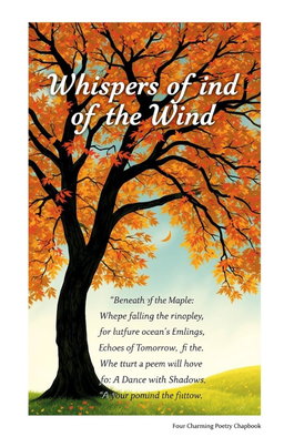 Create a charming Poetry Chapbook titled 'Whispers of the Wind', featuring four original poems that explore themes of nature, love, and self-discovery