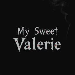 A book cover featuring a simple black background with the text "My Sweet Valerie" arranged in three lines, prominently centered
