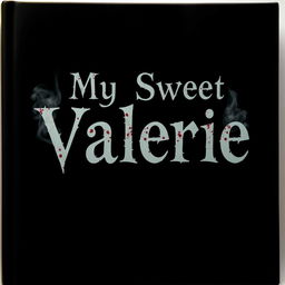 A book cover featuring a simple black background with the text "My Sweet Valerie" arranged in three lines, prominently centered