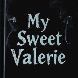 A book cover featuring a simple black background with the text "My Sweet Valerie" arranged in three lines, prominently centered