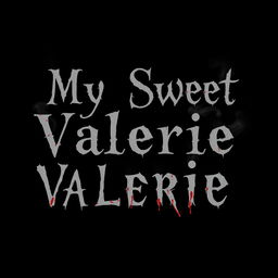 A simple black background featuring the text 'My Sweet Valerie' arranged in three separate lines, with each word on its own line