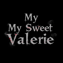 A simple black background with the text "My Sweet Valerie" arranged in three separate lines, centered alignment