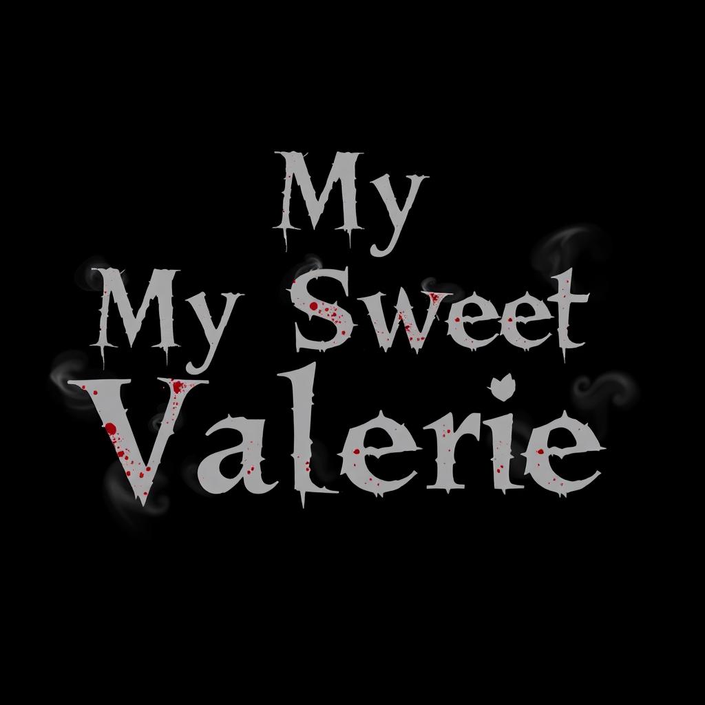 A simple black background with the text "My Sweet Valerie" arranged in three separate lines, centered alignment