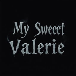 A simple black background featuring the text "My Sweet Valerie" arranged in three separate lines, with centered alignment