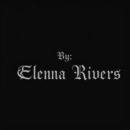 A black background featuring the text 'By, Elena Rivers' prominently displayed in the middle in a single line