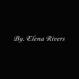 A black background featuring the text 'By, Elena Rivers' elegantly centered in a single line
