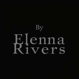 A black background featuring the text 'By, Elena Rivers' elegantly positioned in the center in a single line