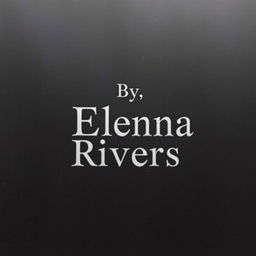 A black background featuring the text 'By, Elena Rivers' elegantly positioned in the center in a single line
