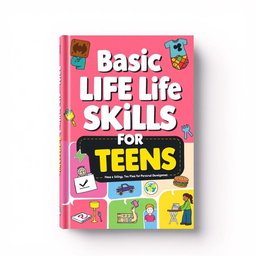 A book cover design featuring the title 'Basic Life Skills for Teens' prominently displayed at the top or center in bold letters