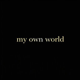 A minimalist design featuring a striking black background with the words "my own world" elegantly centered in a bold, modern font