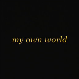 A minimalist design featuring a striking black background with the words "my own world" elegantly centered in a bold, modern font