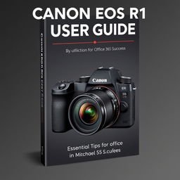 An eye-catching and informative book cover for 'CANON EOS R1 USER GUIDE' by Michael Scofield