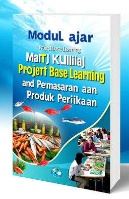A captivating book cover design for "Modul ajar Project Base Learning Mata Kuliah Tataniaga dan Pemasaran Produk Perikanan"