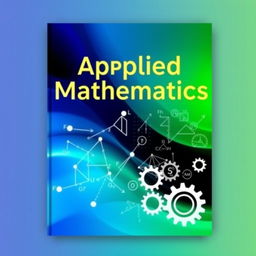 A captivating cover design for a textbook titled 'Applied Mathematics', showcasing a sleek, modern aesthetic