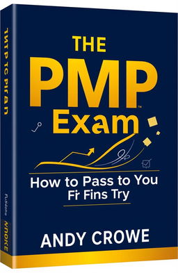 A visually striking book cover design for "THE PMP Exam: How to Pass on Your First Try - 3rd Edition" by Andy Crowe