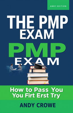A visually engaging and informative book cover design for 'THE PMP Exam: How to Pass on Your First Try - 3rd Edition by Andy Crowe'