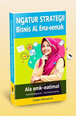A vibrant and engaging e-book cover design for the title 'Ngatur Strategi Bisnis Ala Emak-emak' by Indari Mastuti, published by Indscript