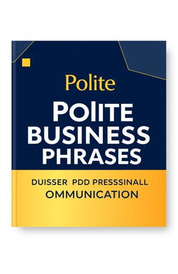 A sleek digital cover design for a business communication book titled 'Master Polite Business Phrases | Boost Your Professional Communication'