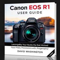 An eye-catching and professional book cover design for 'Canon EOS R1 User Guide: Unlocking the Power of Professional Photography' by David Washington