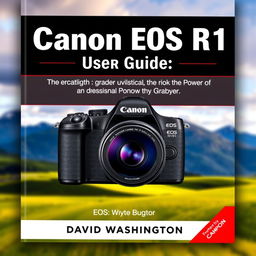 An engaging and professional book cover for 'Canon EOS R1 User Guide: Unlocking the Power of Professional Photography' by David Washington