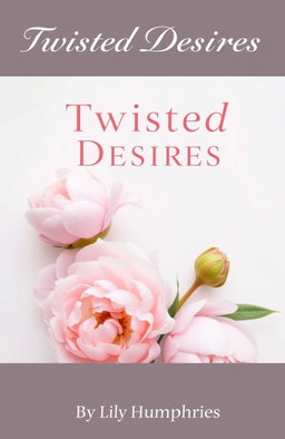 A book cover for 'Twisted Desires' featuring a beautiful, artistic arrangement of peony flowers, devoid of any human forms or faces