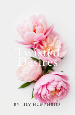 A book cover design titled 'Twisted Desires' featuring beautiful peony flowers in a minimalist style