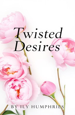 A book cover design titled 'Twisted Desires' featuring beautiful peony flowers in a minimalist style