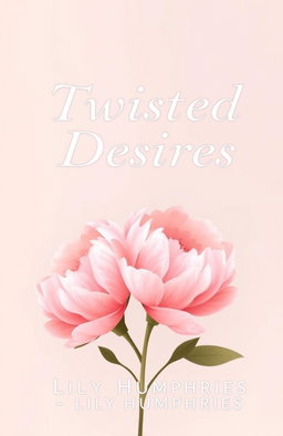 A book cover design titled 'Twisted Desires', featuring an artistic representation of peonies, the favorite flower of the characters
