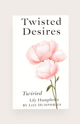 A book cover design titled 'Twisted Desires', featuring an artistic representation of peonies, the favorite flower of the characters