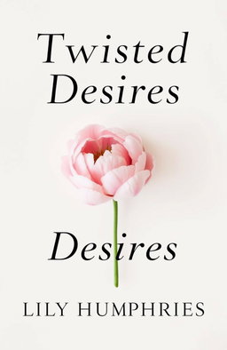 A minimalist book cover for 'Twisted Desires' by Lily Humphries, featuring a beautifully arranged peony flower as the central element