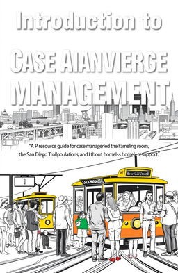 A vibrant cover design for a resource guide titled 'Introduction to Case Management' with the subtitle 'A Resource Guide for Case Management, the San Diego Homeless Population, and Available Resources'