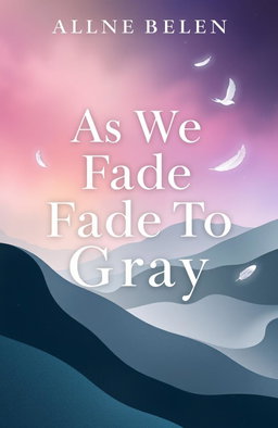 A stunning contemporary illustrated book cover for "As We Fade To Gray" featuring a dreamy and ethereal landscape that transitions from vibrant colors to muted shades of gray, symbolizing the fading process