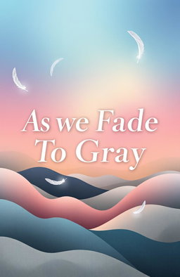 A stunning contemporary illustrated book cover for "As We Fade To Gray" featuring a dreamy and ethereal landscape that transitions from vibrant colors to muted shades of gray, symbolizing the fading process