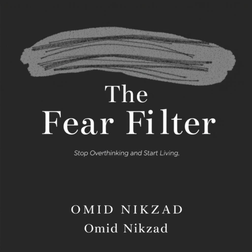 A minimalistic book cover design for the title 'The Fear Filter' by Omid Nikzad