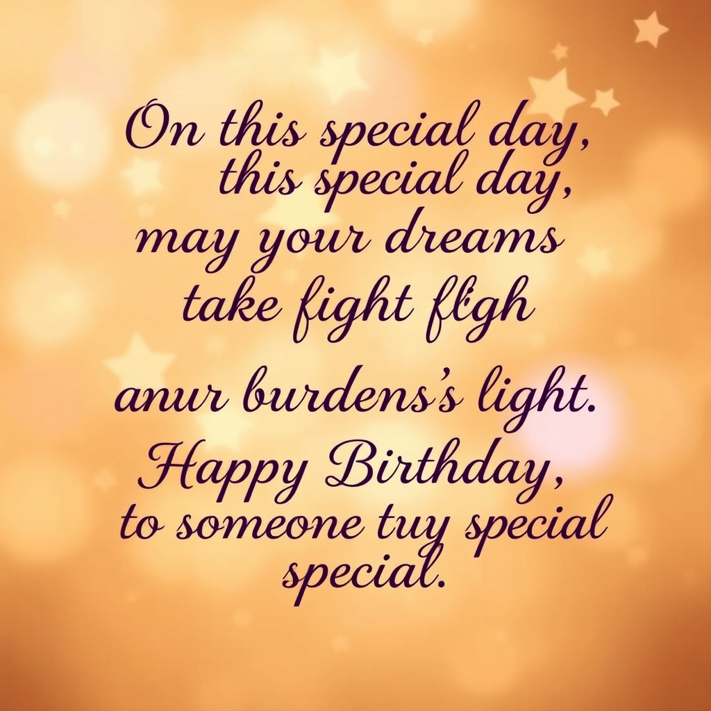 A heartfelt birthday quote just for you: "On this special day, may your dreams take flight and your burdens be light