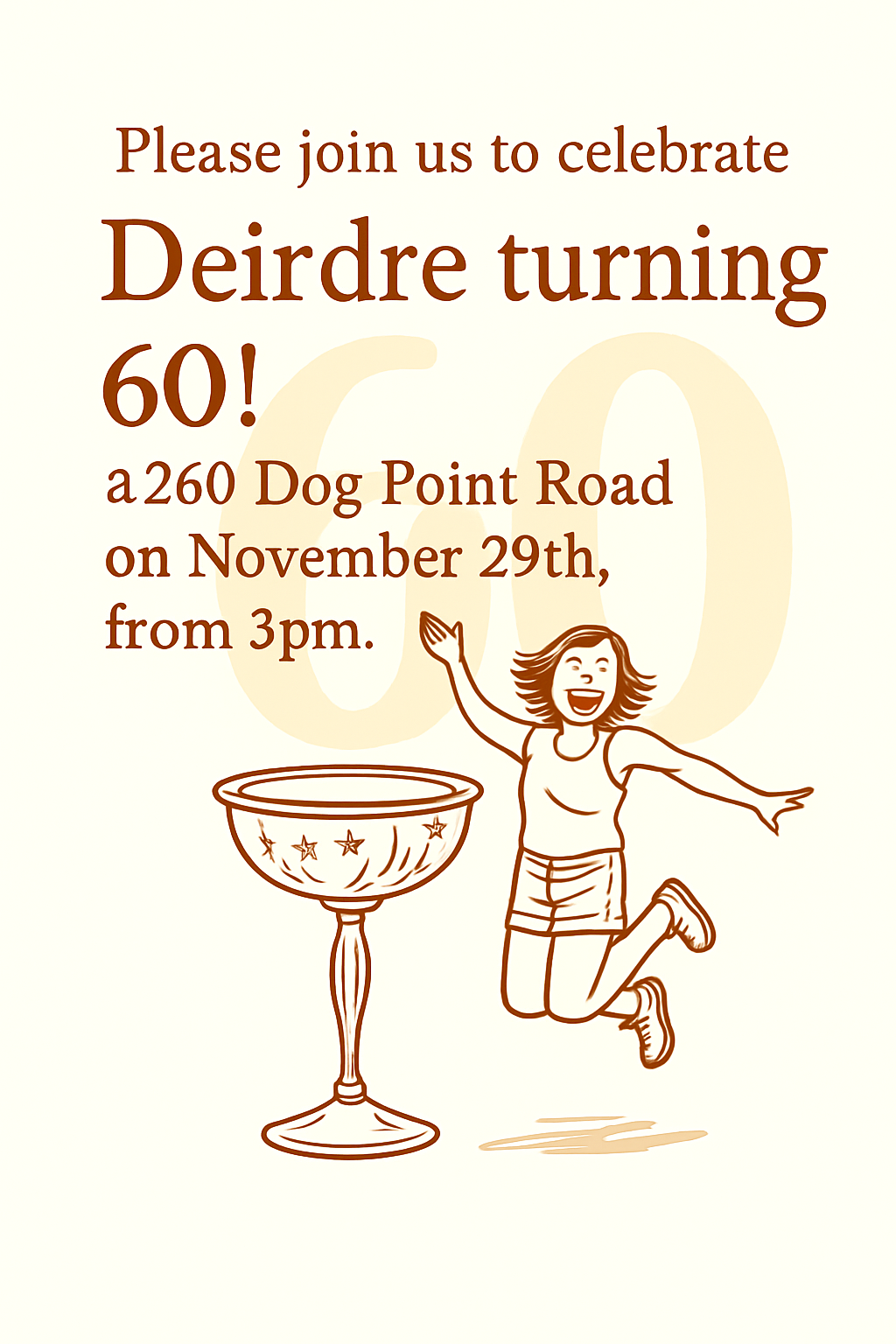 A party invitation design featuring the text, "Please join us to celebrate Deirdre turning 60! @260 Dog Point Road on November 29th, from 3pm