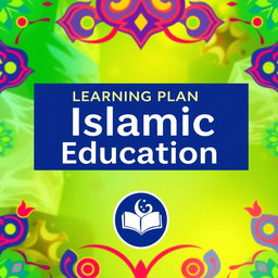 A vibrant and colorful cover for a learning plan for 11th grade high school, focused on Islamic Education, that prominently features the logo of the deep learning curriculum