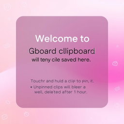 An inviting welcome message for a digital clipboard interface, stating 'Welcome to Gboard clipboard, any text you copy will be saved here